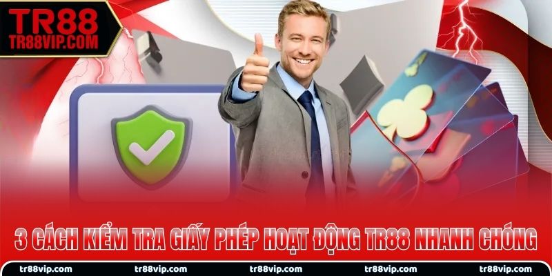 3 cách kiểm tra giấy phép hoạt động TR88 nhanh chóng