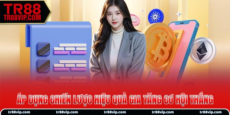 Áp dụng chiến lược hiệu quả gia tăng cơ hội thắng