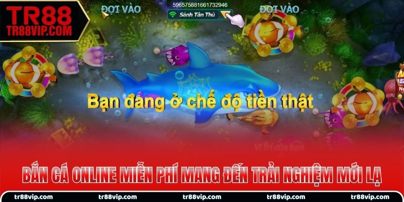 Bắn cá online miễn phí mang đến trải nghiệm giải trí mới lạ