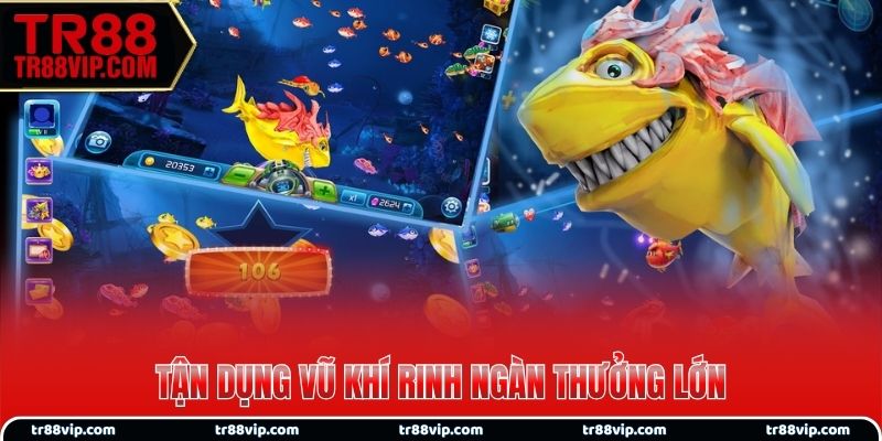 Tận dụng vũ khí rinh ngàn thưởng lớn