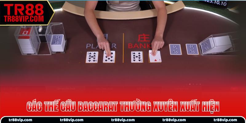 Các thế cầu Baccarat thường xuyên xuất hiện