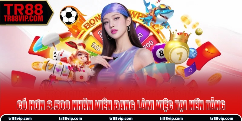 Có hơn 3.500 nhân viên đang làm việc tại nền tảng