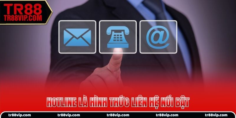 Hotline là hình thức liên hệ nổi bật