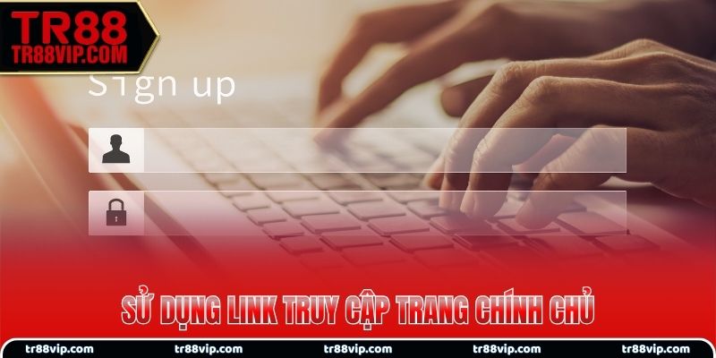 Sử dụng link truy cập trang chính chủ