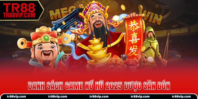 Danh sách game nổ hũ 2025 được săn đón