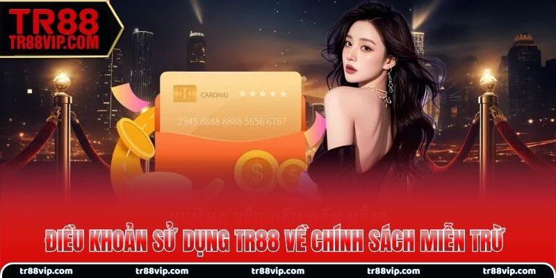 Điều khoản sử dụng TR88 về chính sách miễn trừ