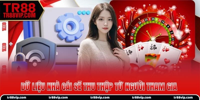 Dữ liệu nhà cái sẽ thu thập từ người tham gia