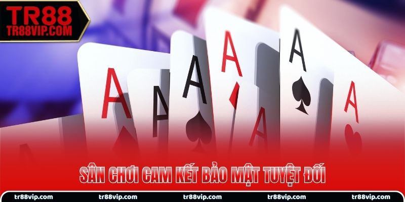 Sân chơi cam kết bảo mật tuyệt đối