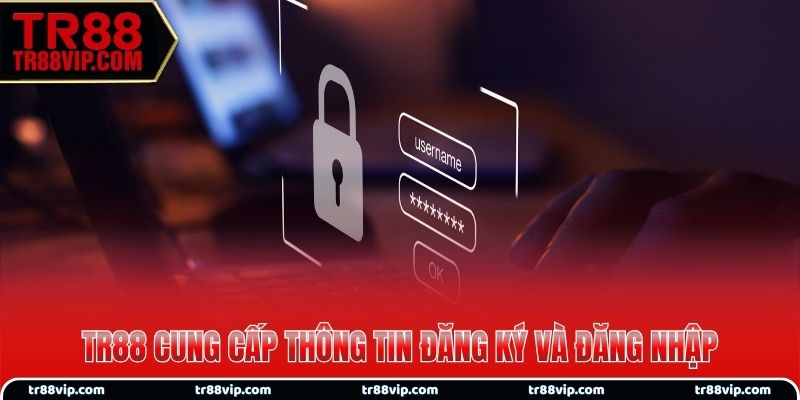 TR88 cung cấp thông tin đăng ký và đăng nhập