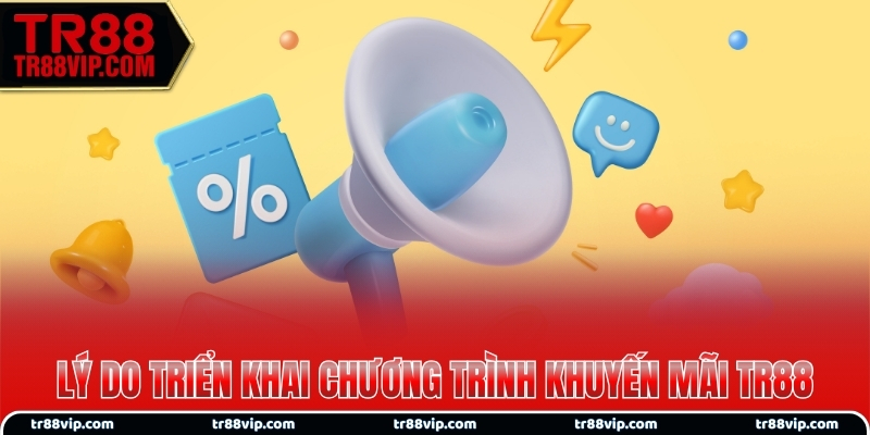 Lý do triển khai chương trình khuyến mãi TR88