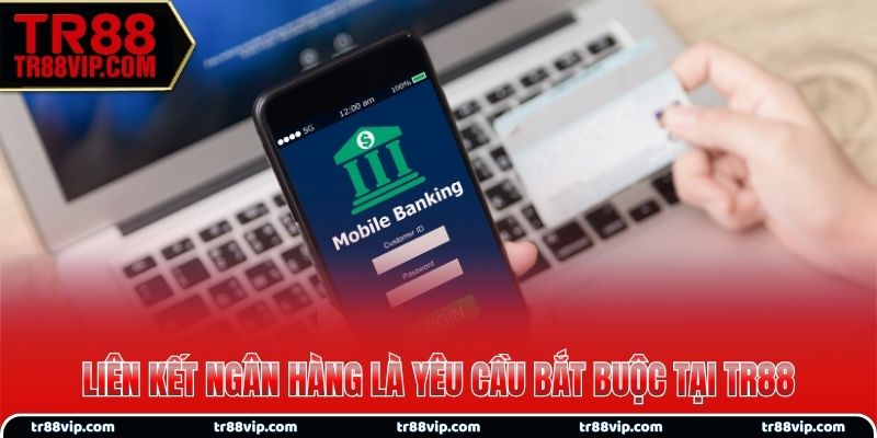 Liên kết ngân hàng là yêu cầu bắt buộc tại hệ thống