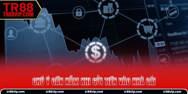 Chú ý cần nắm khi gửi tiền vào nhà cái