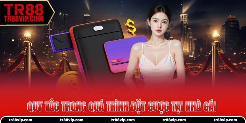 Quy tắc trong quá trình đặt cược tại nhà cái