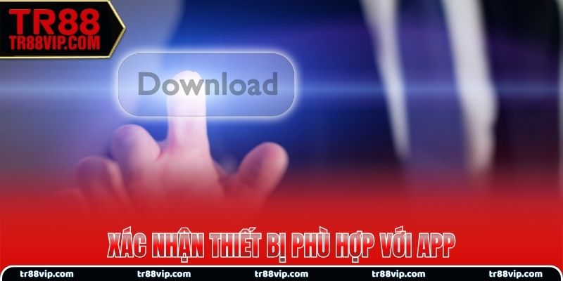 Xác nhận thiết bị phù hợp với app