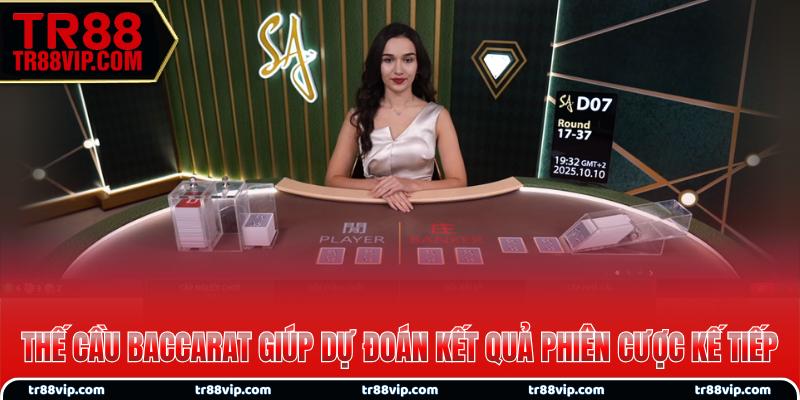 Thế cầu Baccarat giúp dự đoán kết quả phiên cược kế tiếp
