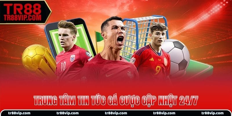 Trung tâm tin tức cá cược cập nhật 24/7