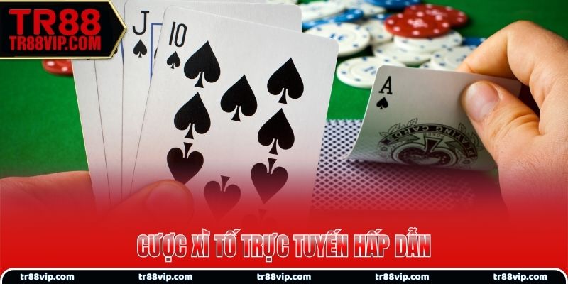Cược xì tố trực tuyến hấp dẫn