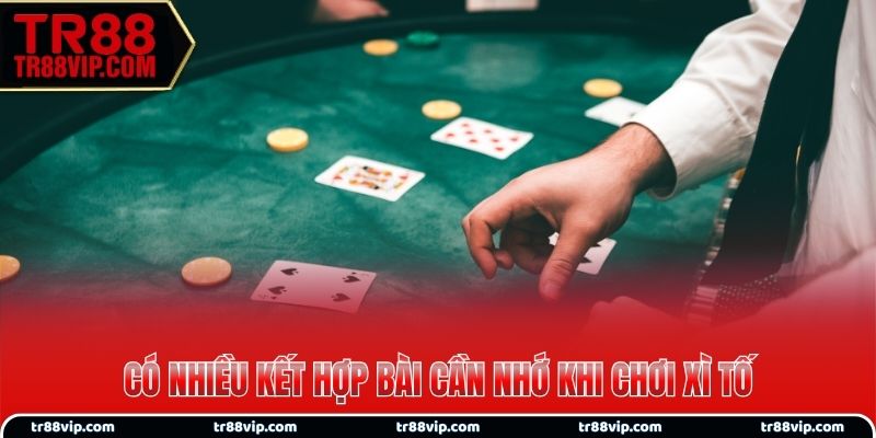 Có nhiều kết hợp bài cần nhớ khi chơi xì tố