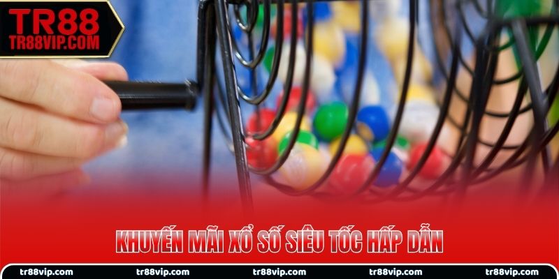 Khuyến mãi xổ số siêu tốc hấp dẫn